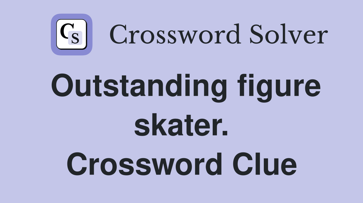 Outstanding figure skater. Crossword Clue