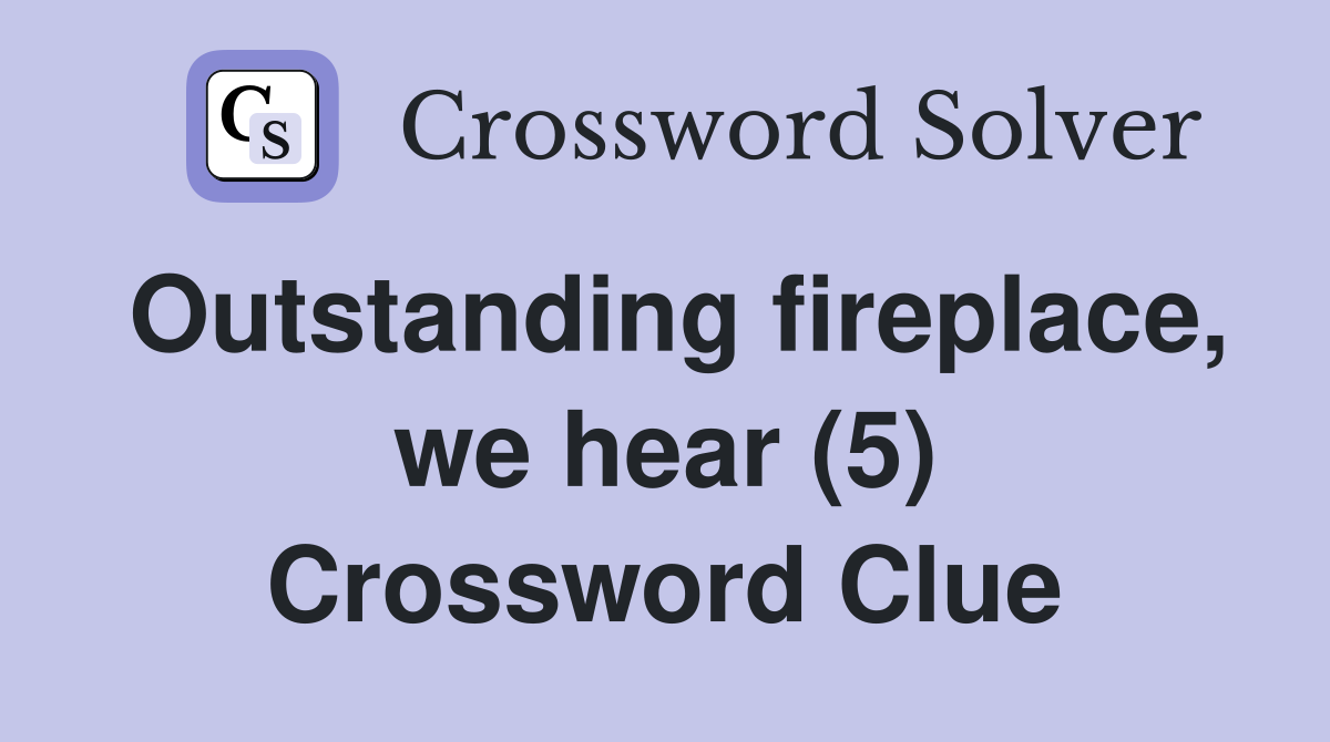 Outstanding fireplace, we hear (5) Crossword Clue