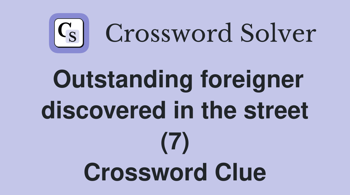 Outstanding foreigner discovered in the street (7) Crossword Clue
