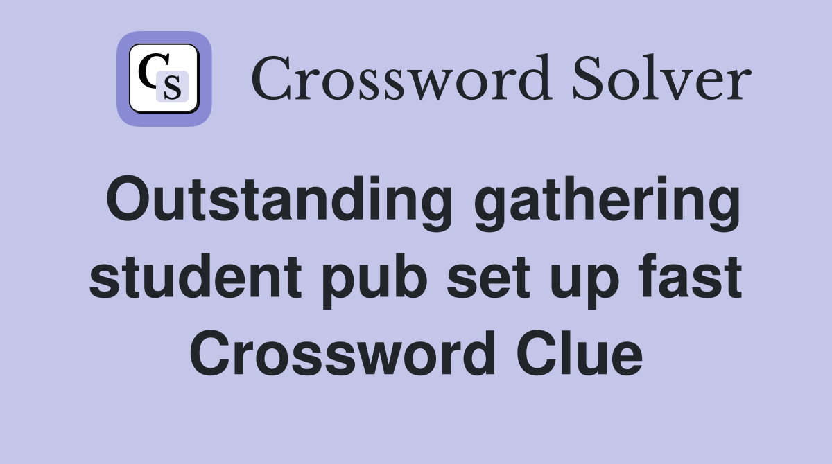 Outstanding gathering student pub set up fast Crossword Clue