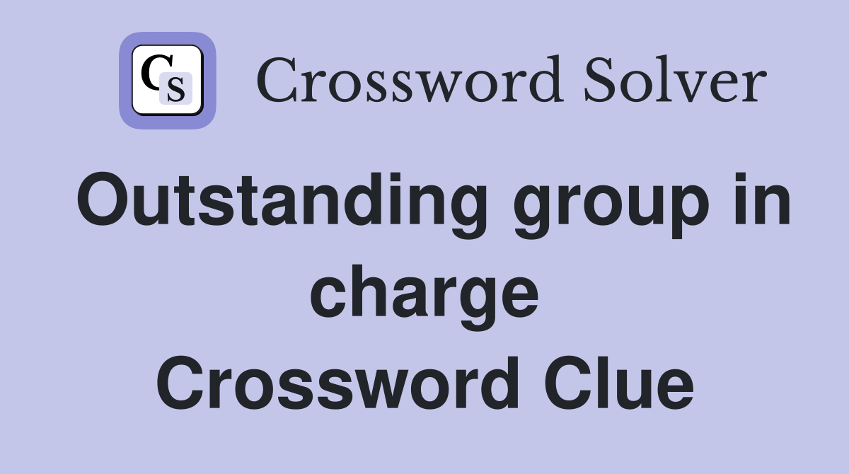 Outstanding group in charge Crossword Clue