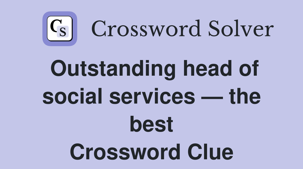 Outstanding head of social services — the best Crossword Clue