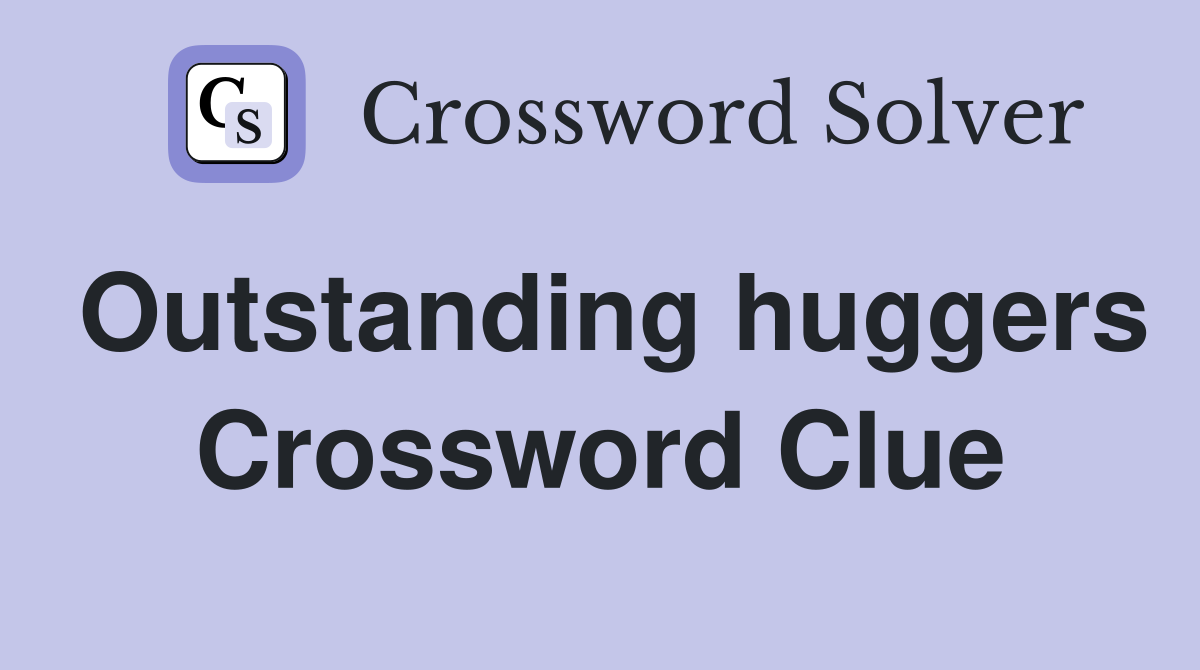 Outstanding huggers Crossword Clue