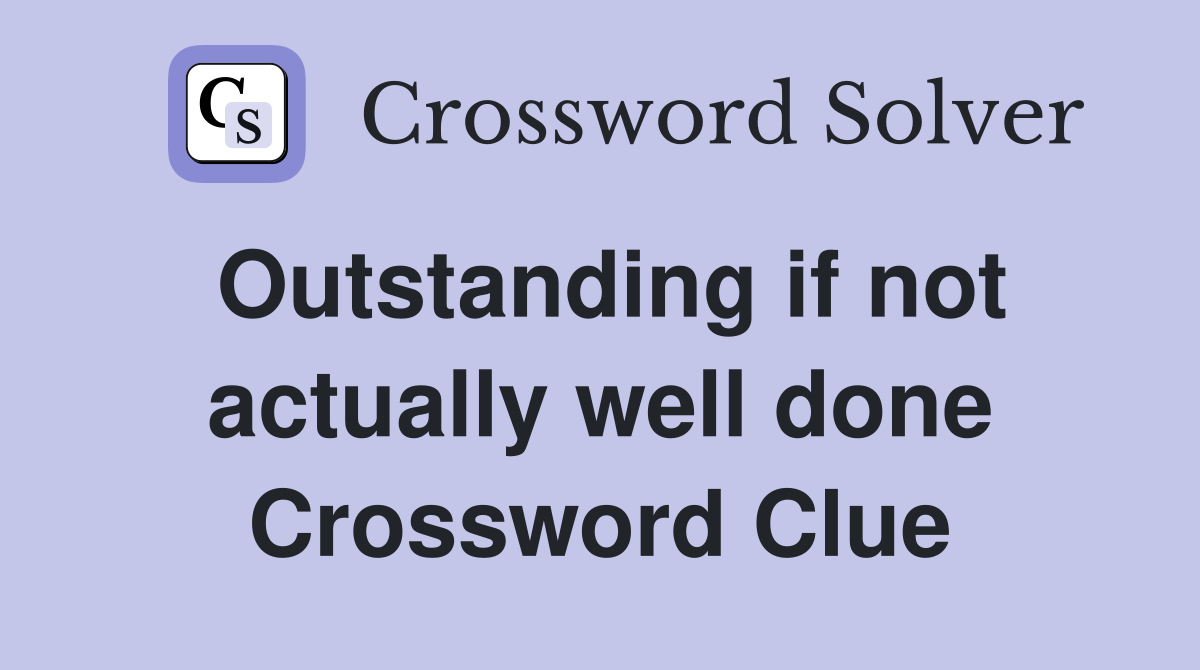 Outstanding if not actually well done Crossword Clue