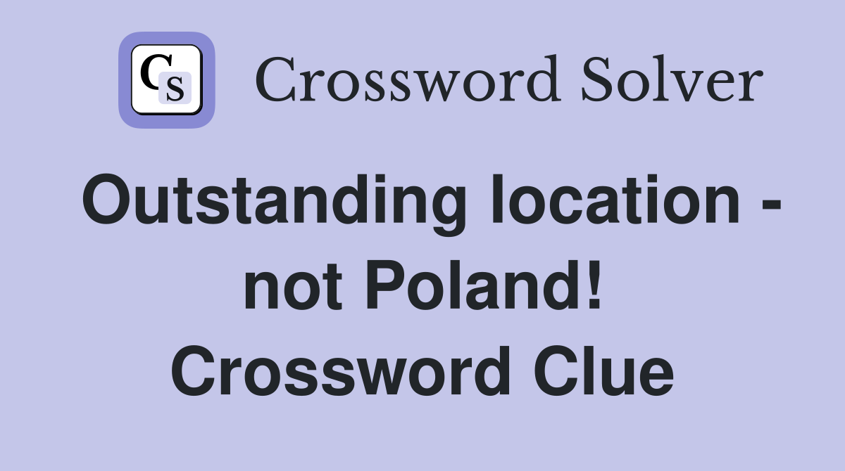 Outstanding location - not Poland! Crossword Clue