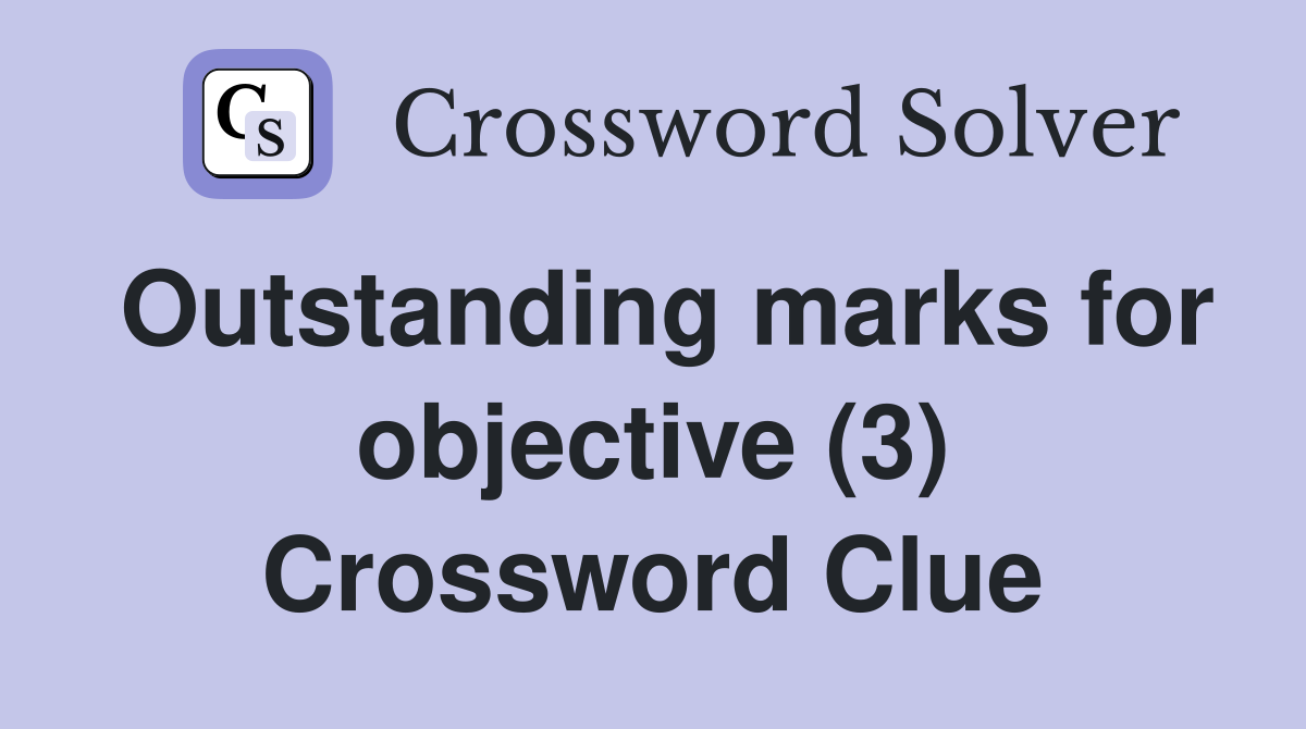 Outstanding marks for objective (3) Crossword Clue