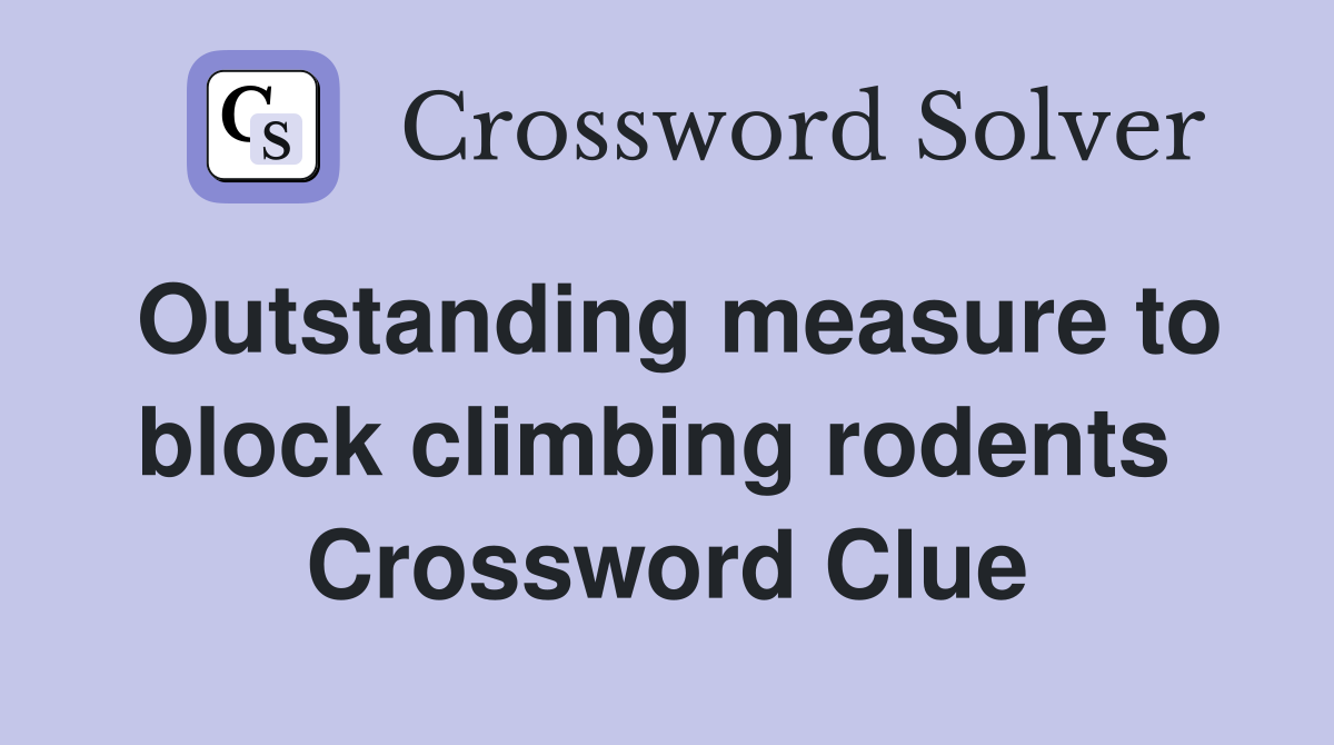 Outstanding measure to block climbing rodents  Crossword Clue