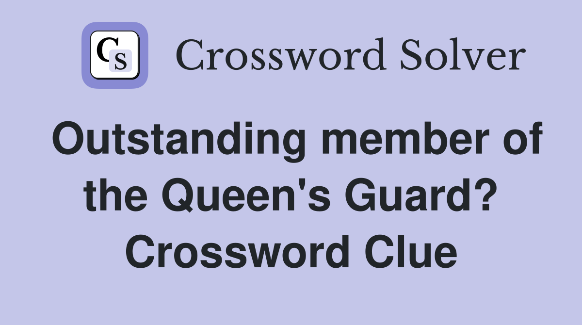 Outstanding member of the Queen's Guard? Crossword Clue