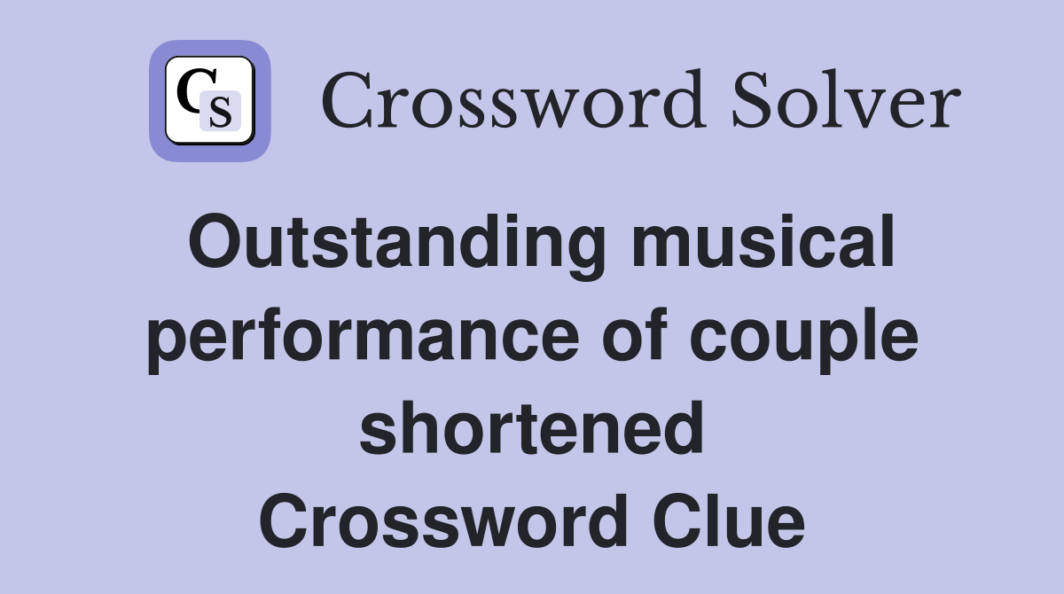 Outstanding musical performance of couple shortened Crossword Clue