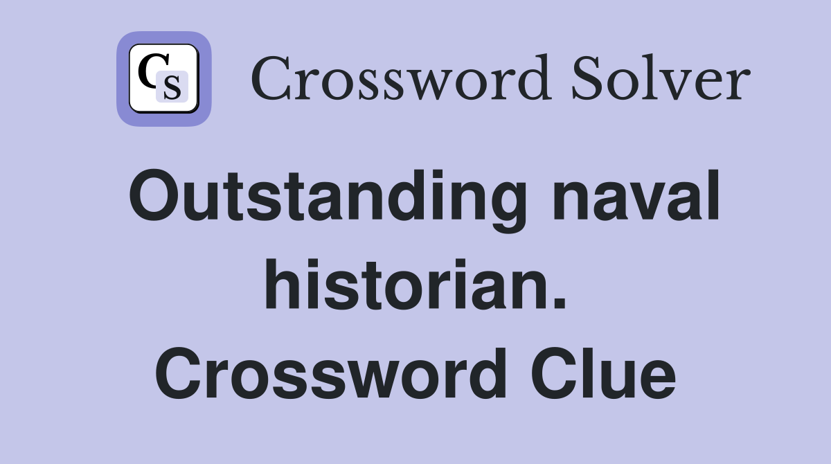 Outstanding naval historian. Crossword Clue