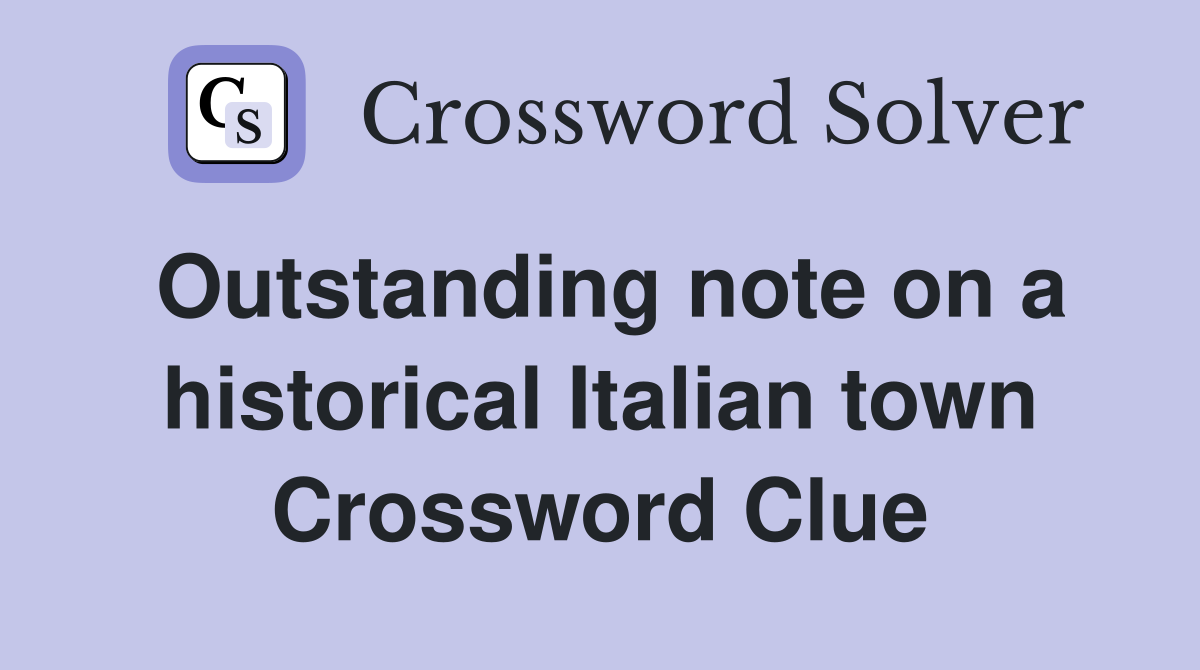 Outstanding note on a historical Italian town Crossword Clue