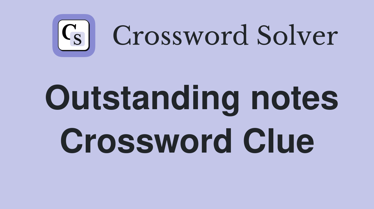 Outstanding notes Crossword Clue