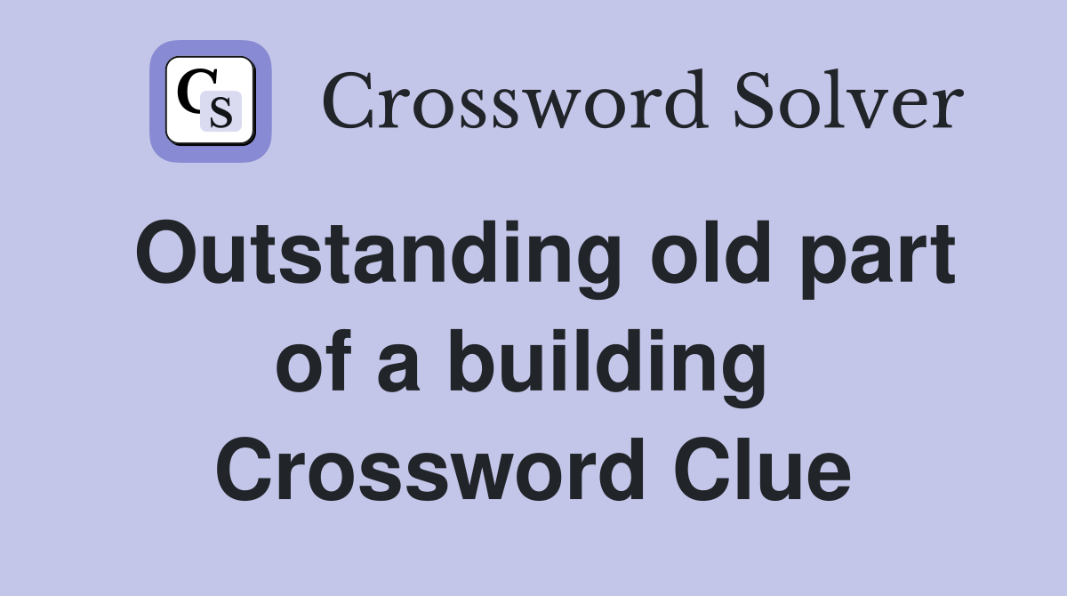 Outstanding old part of a building  Crossword Clue