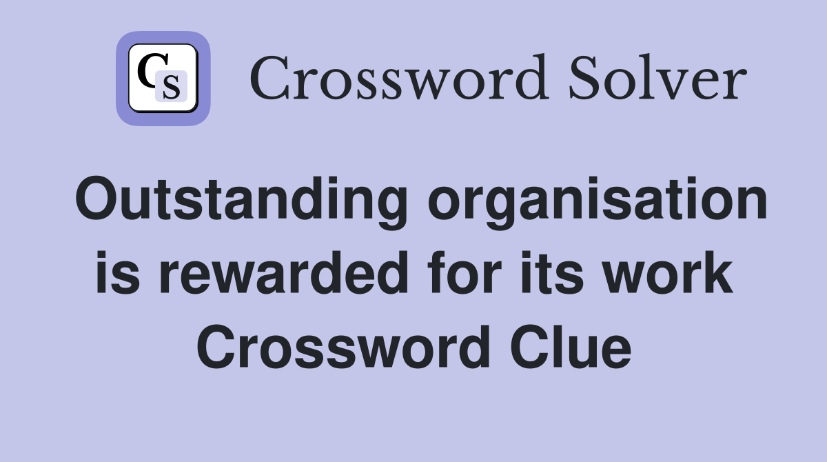 Outstanding organisation is rewarded for its work Crossword Clue