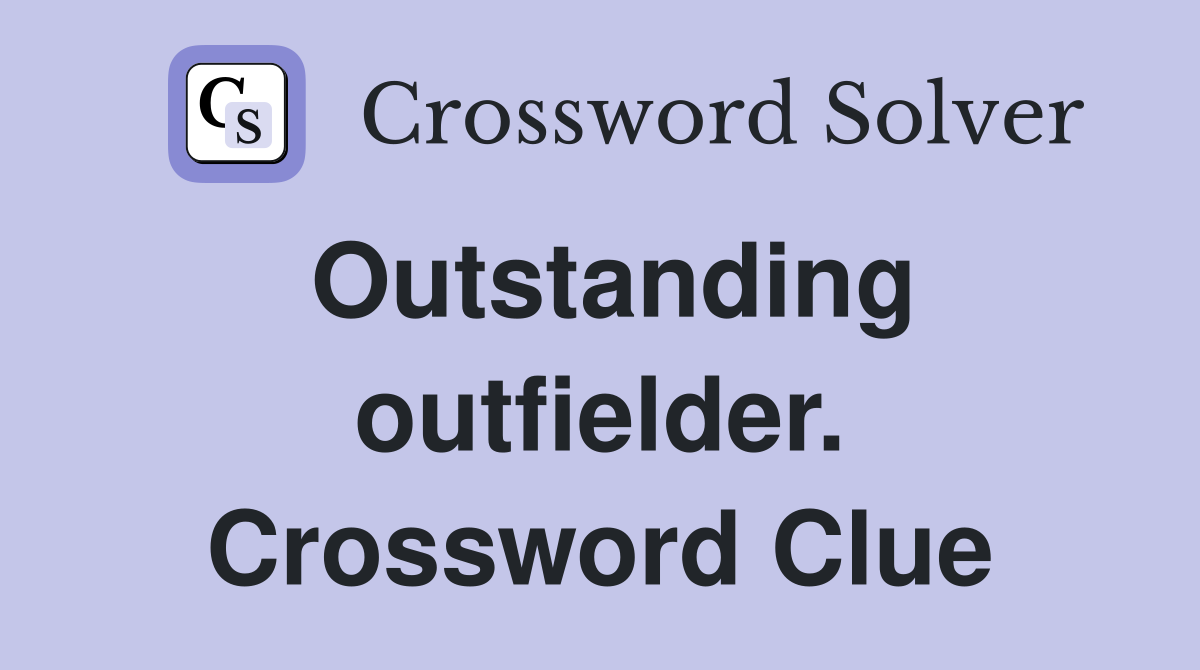 Outstanding outfielder. Crossword Clue