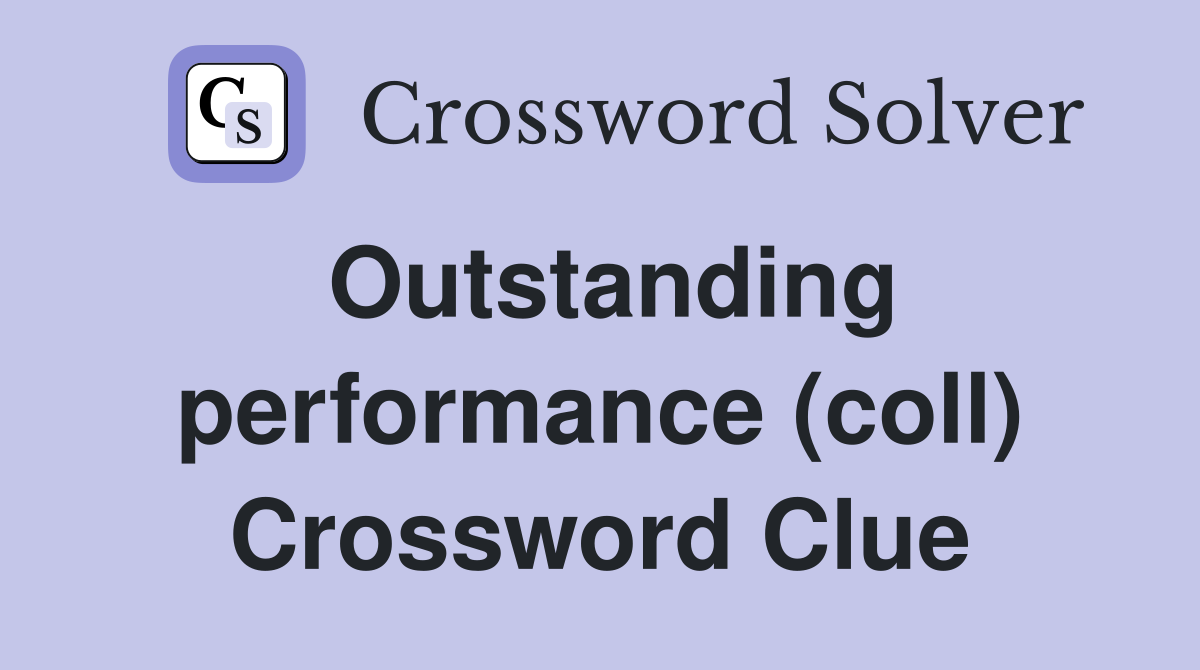 Outstanding performance (coll) Crossword Clue