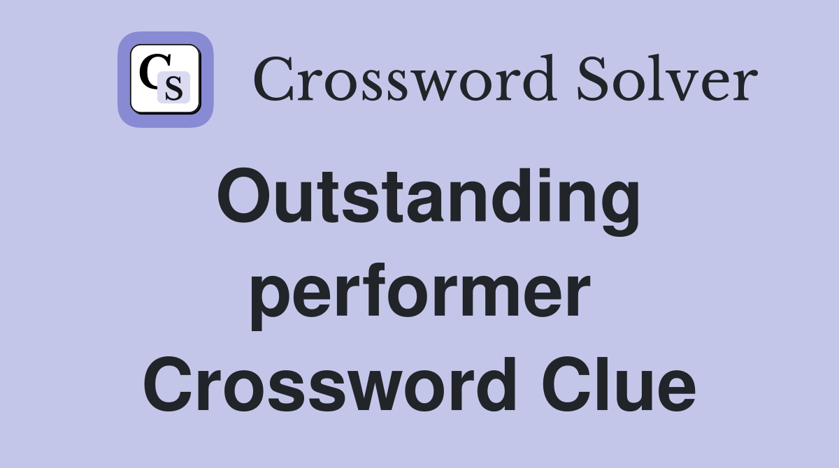 Outstanding performer Crossword Clue
