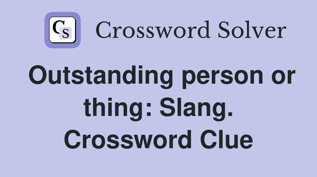 Outstanding person or thing: Slang. Crossword Clue