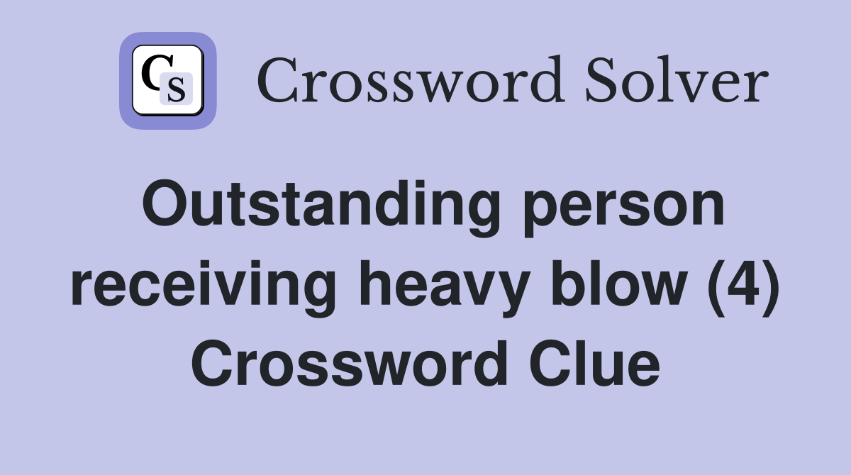 Outstanding person receiving heavy blow (4) Crossword Clue