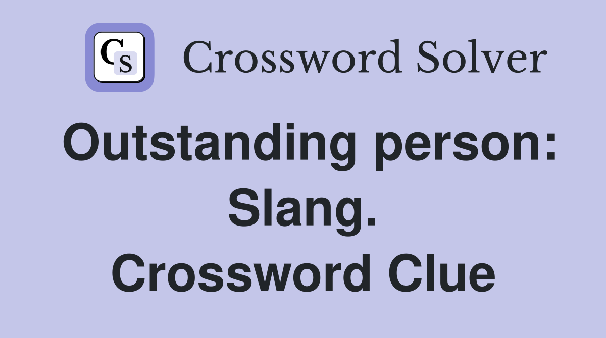 Outstanding person: Slang. Crossword Clue