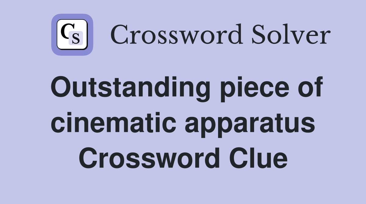 Outstanding piece of cinematic apparatus Crossword Clue