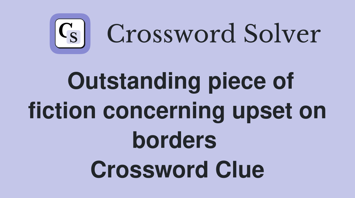 Outstanding piece of fiction concerning upset on borders  Crossword Clue