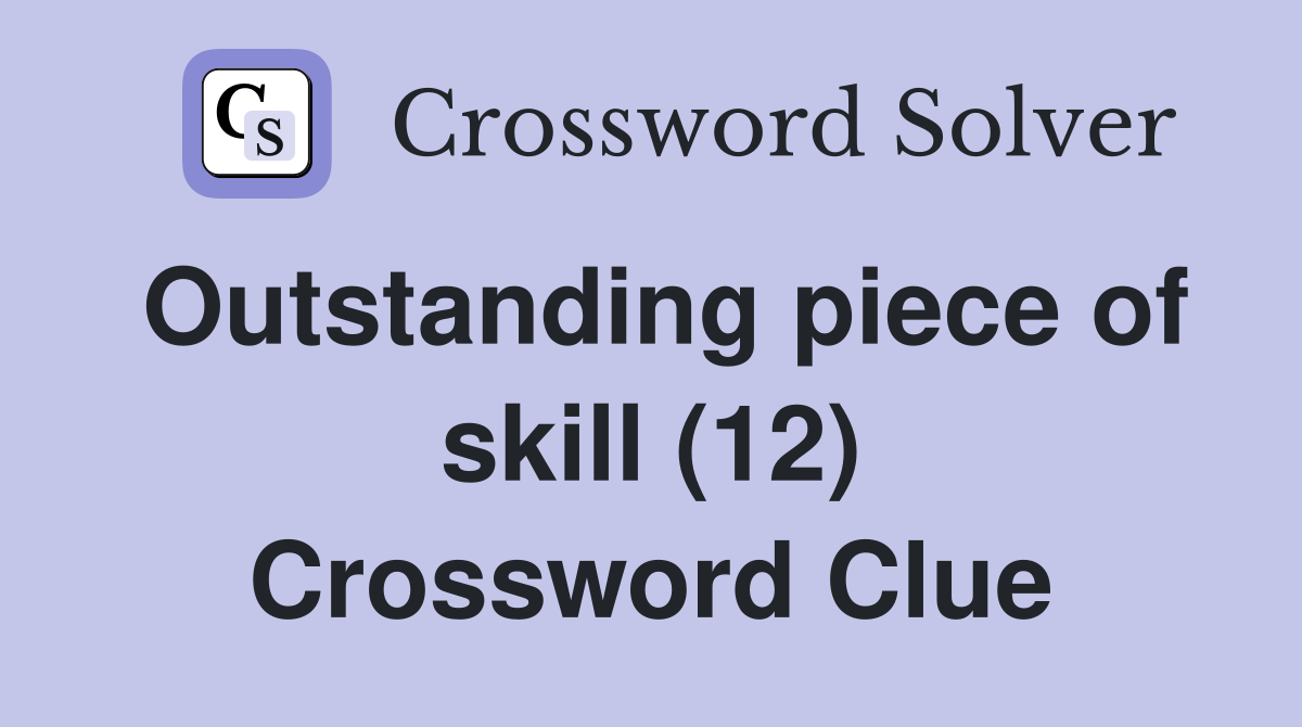 Outstanding piece of skill (12) Crossword Clue