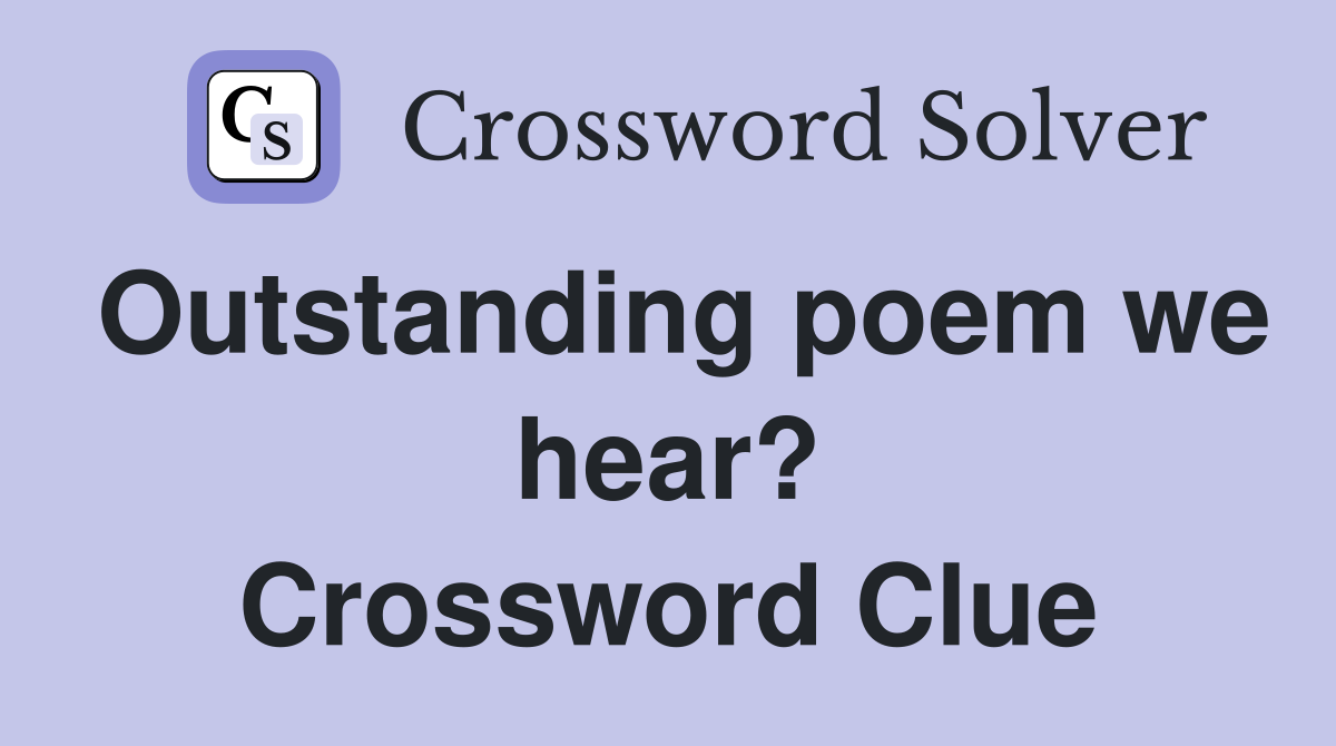 Outstanding poem we hear? Crossword Clue