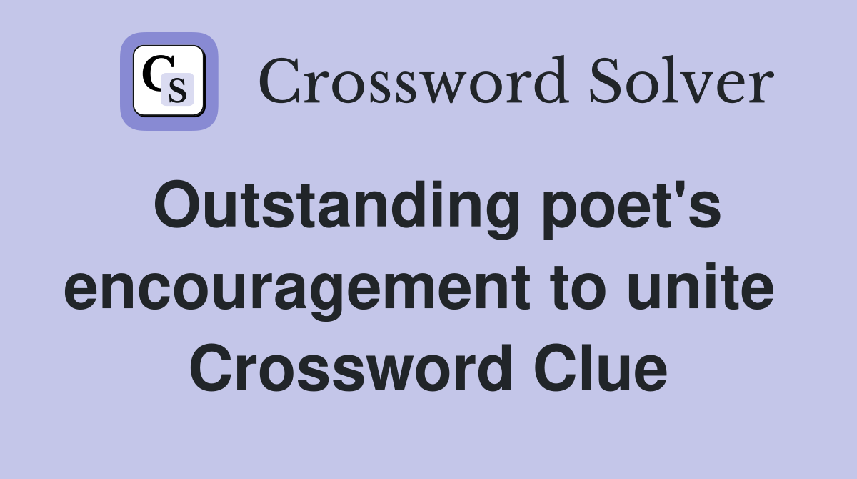 Outstanding poet's encouragement to unite  Crossword Clue