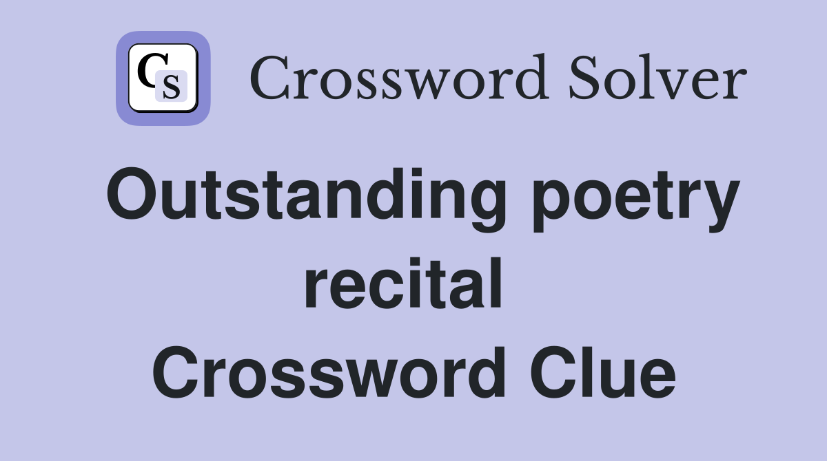 Outstanding poetry recital  Crossword Clue