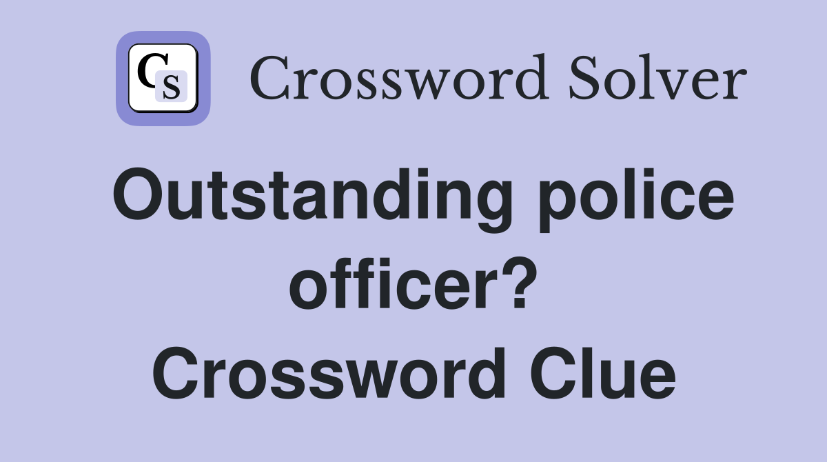 Outstanding police officer? Crossword Clue