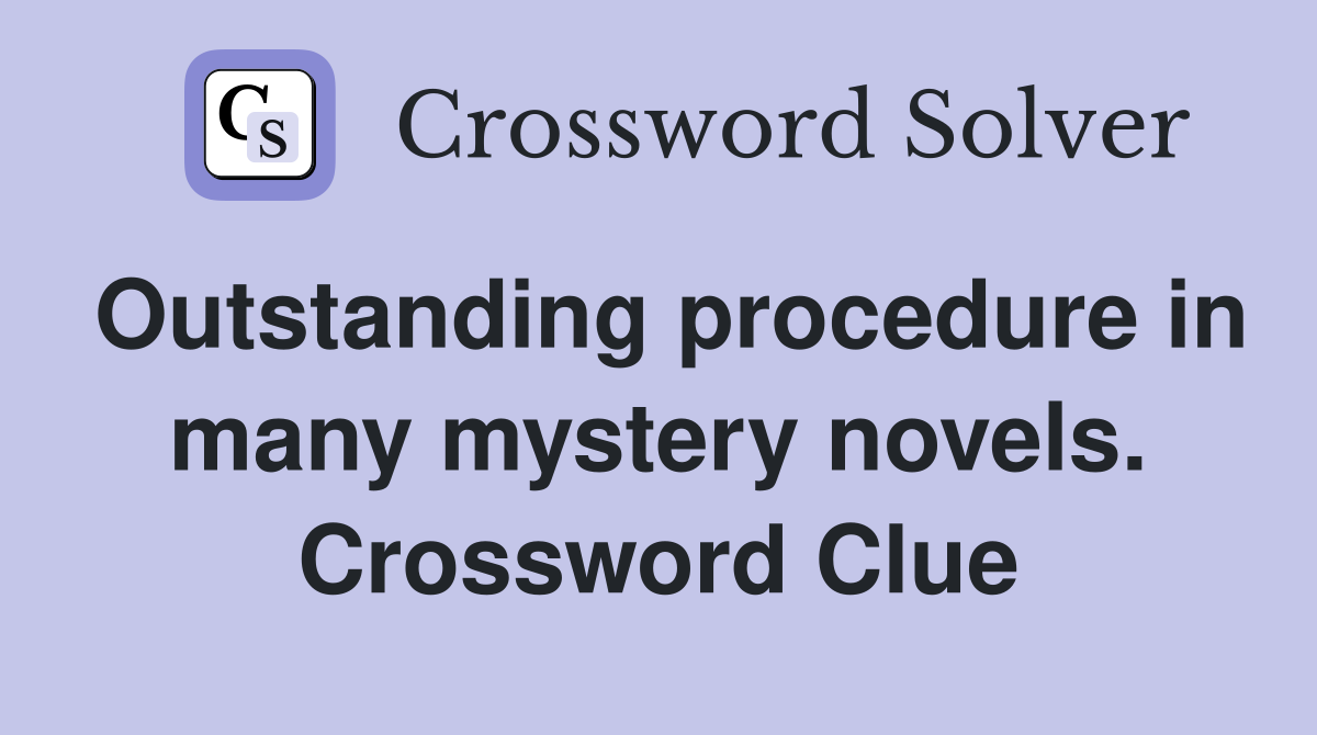 Outstanding procedure in many mystery novels. Crossword Clue