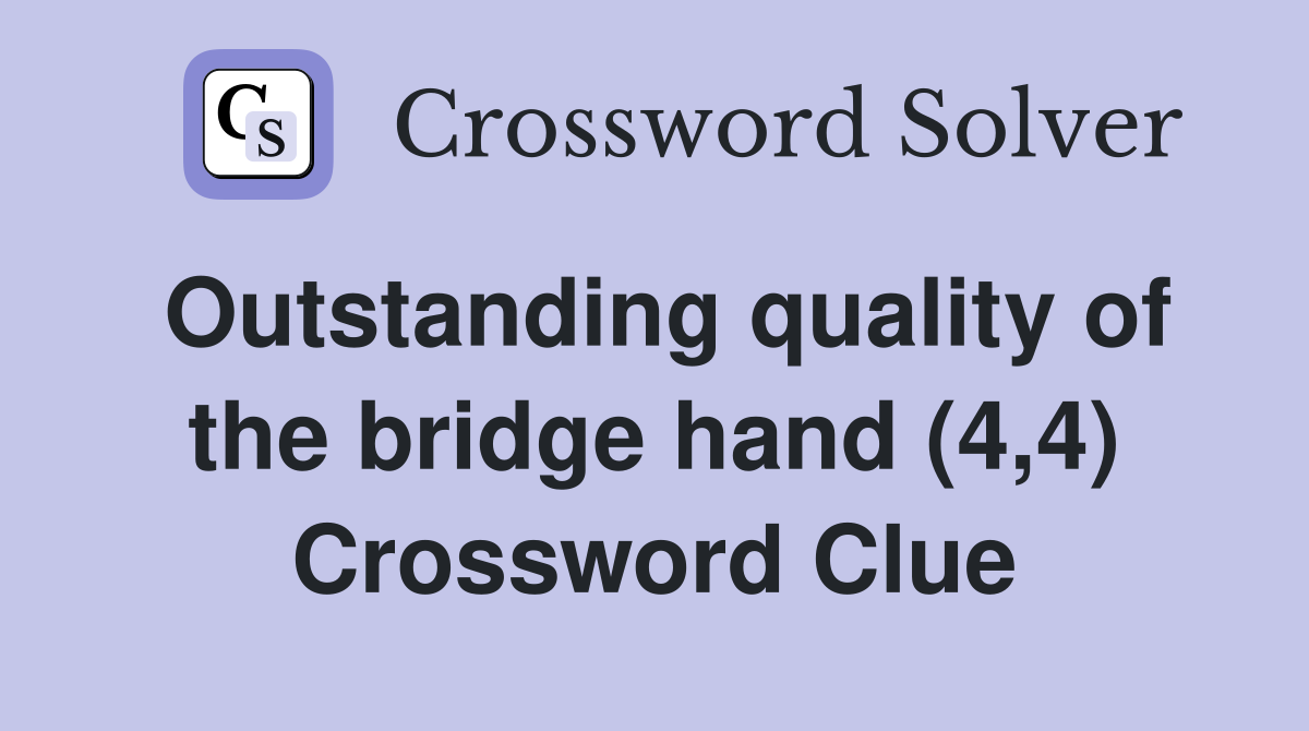 Outstanding quality of the bridge hand (4,4) Crossword Clue