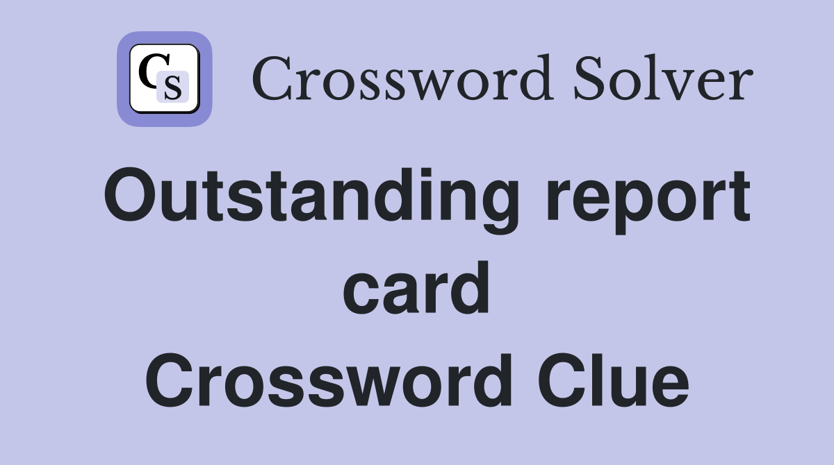 Outstanding report card Crossword Clue