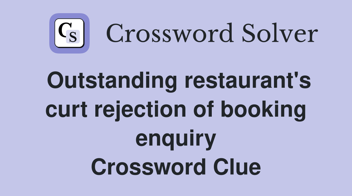 Outstanding restaurant's curt rejection of booking enquiry Crossword Clue