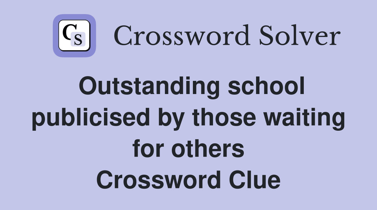 Outstanding school publicised by those waiting for others Crossword Clue