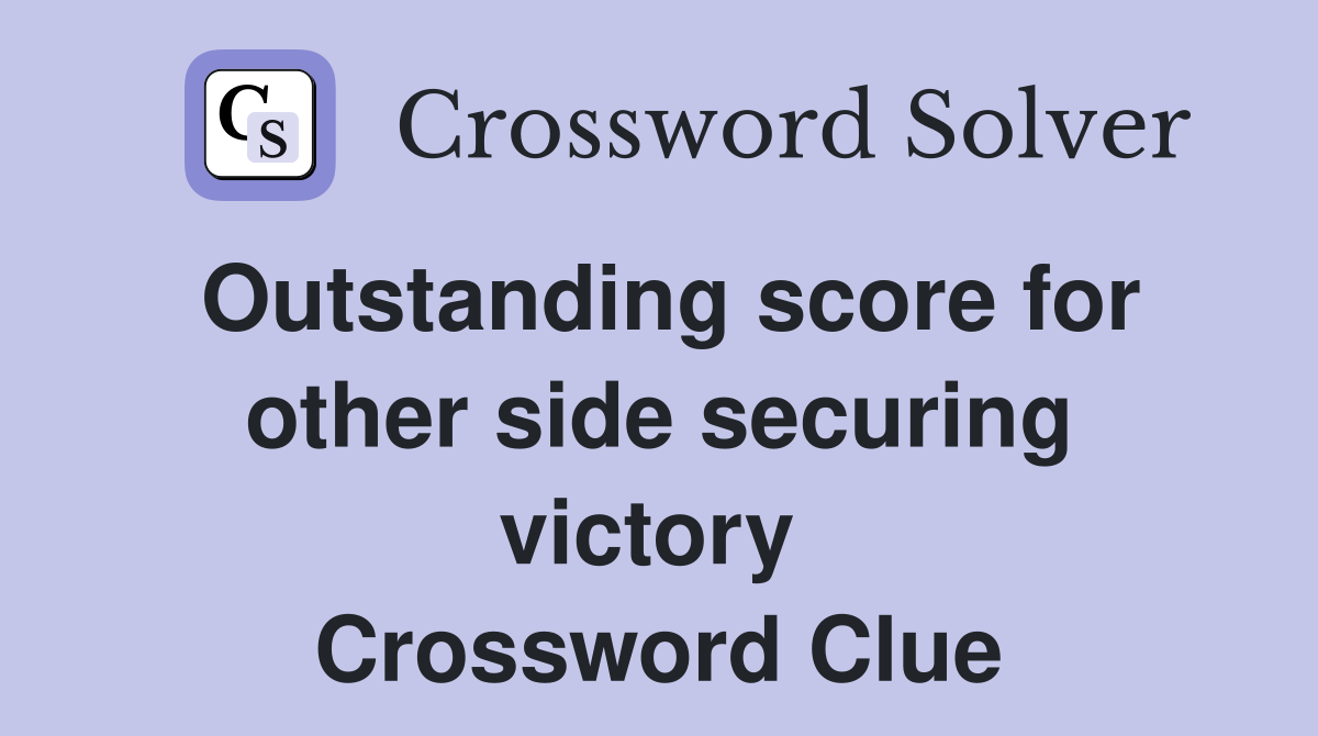 Outstanding score for other side securing victory  Crossword Clue