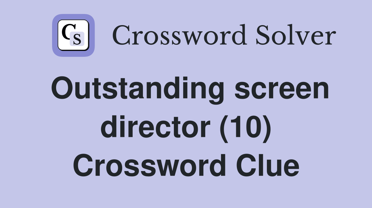 Outstanding screen director (10) Crossword Clue