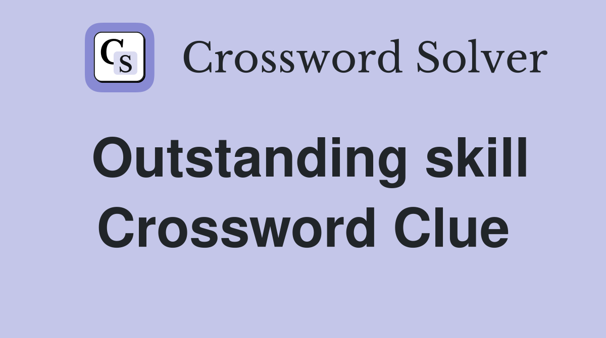 Outstanding skill Crossword Clue