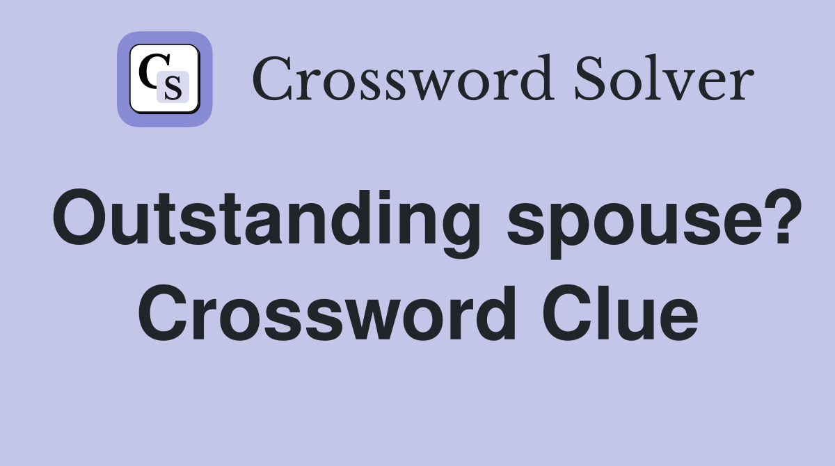 Outstanding spouse? Crossword Clue