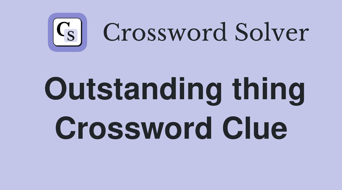 Outstanding thing Crossword Clue