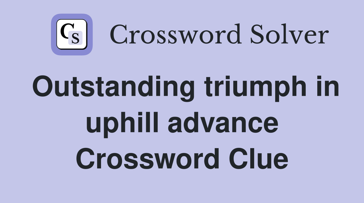 Outstanding triumph in uphill advance Crossword Clue