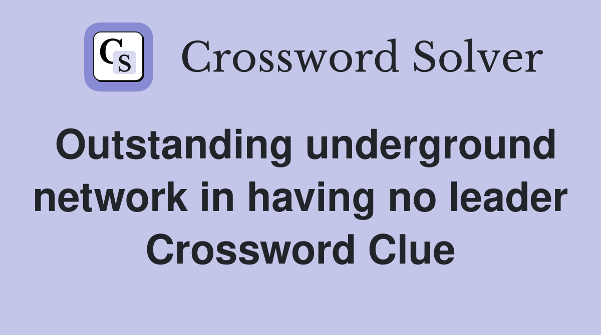 Outstanding underground network in having no leader Crossword Clue