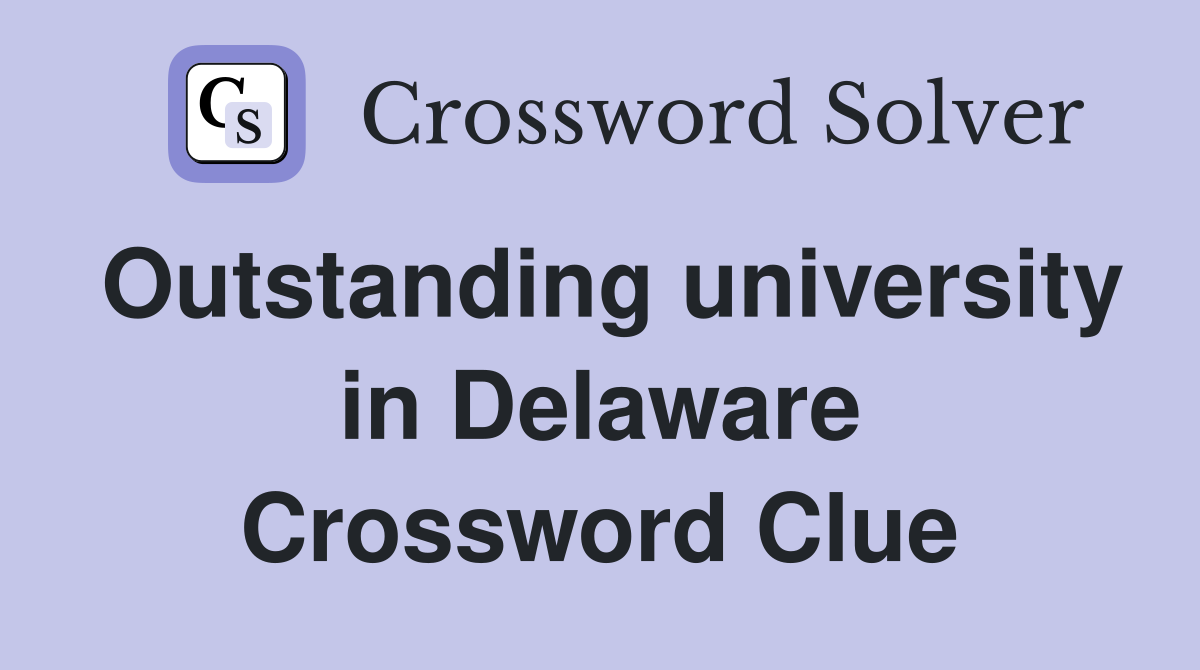 Outstanding university in Delaware Crossword Clue
