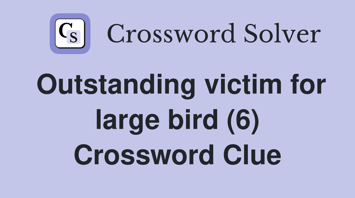 Outstanding victim for large bird (6) Crossword Clue