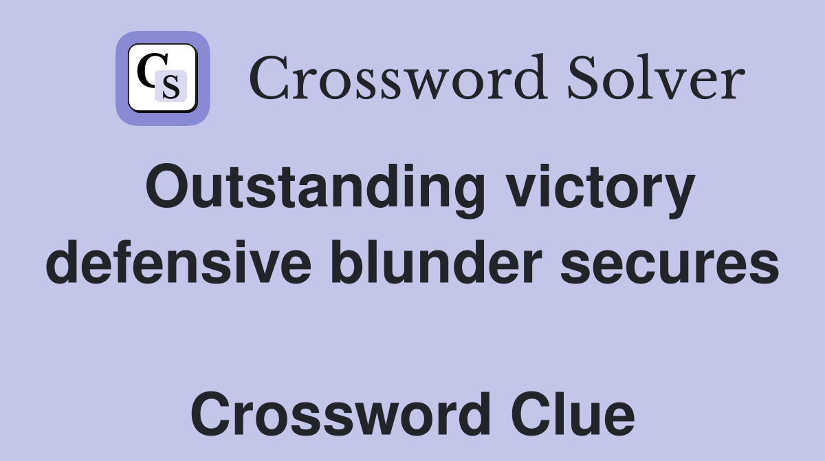 Outstanding victory defensive blunder secures  Crossword Clue