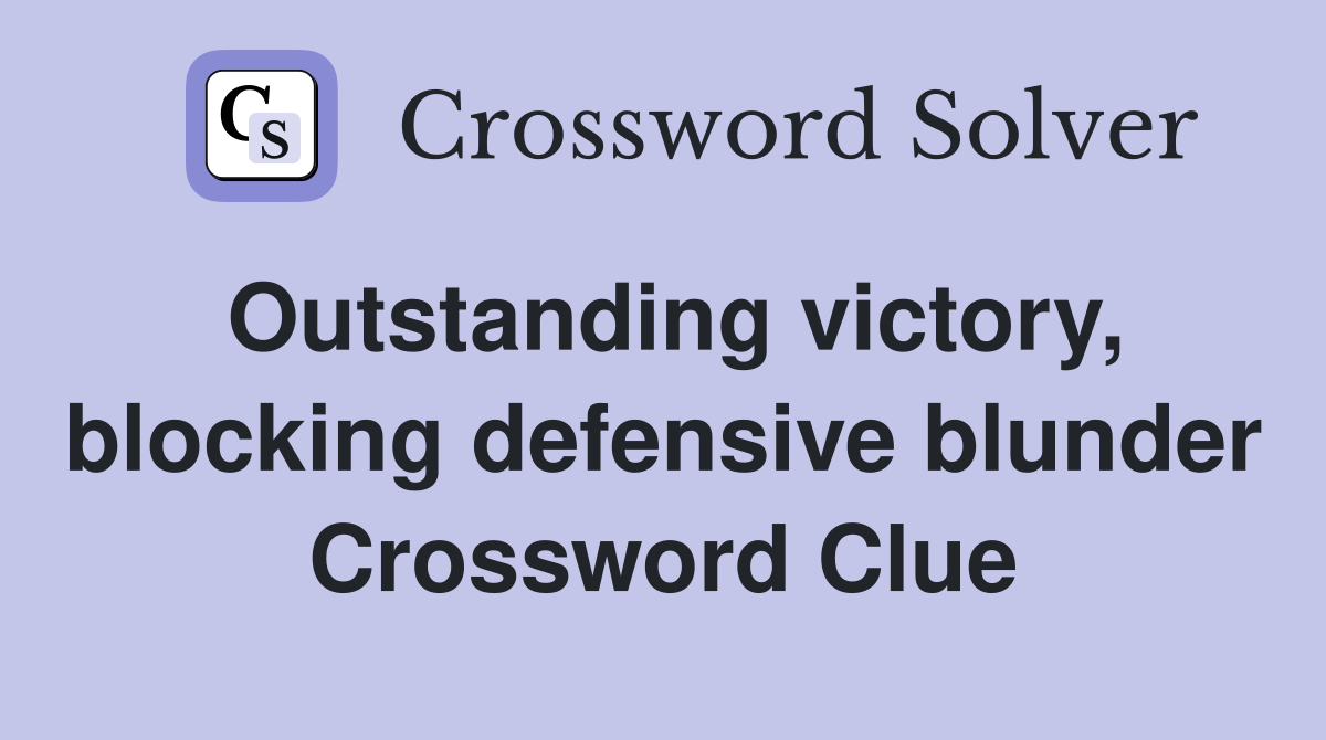 Outstanding victory, blocking defensive blunder Crossword Clue