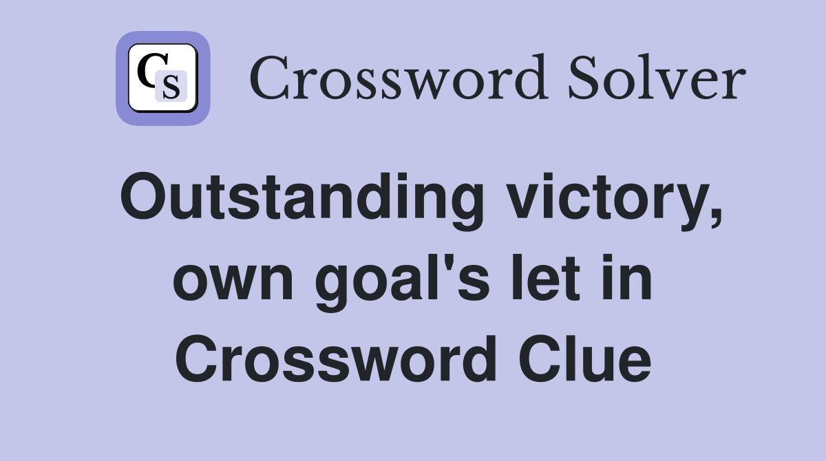Outstanding victory, own goal's let in Crossword Clue