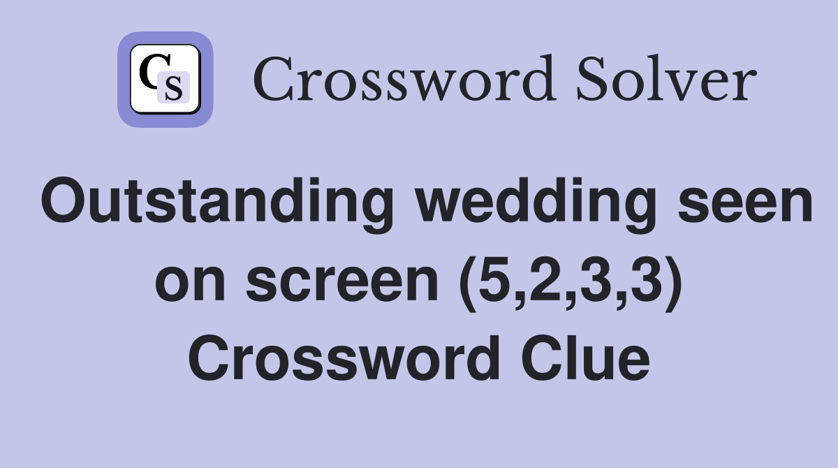 Outstanding wedding seen on screen (5,2,3,3) Crossword Clue