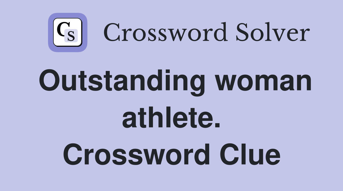 Outstanding woman athlete. Crossword Clue